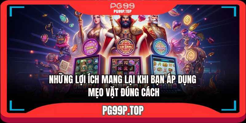 Những lợi ích đem lại khi bạn áp dụng mẹo vặt đúng cách