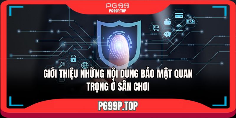 Giới thiệu những nội dung bảo mật quan trọng ở sân chơi 