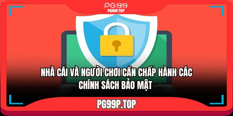 Nhà cái và người chơi cần chấp hành các chính sách bảo mật 