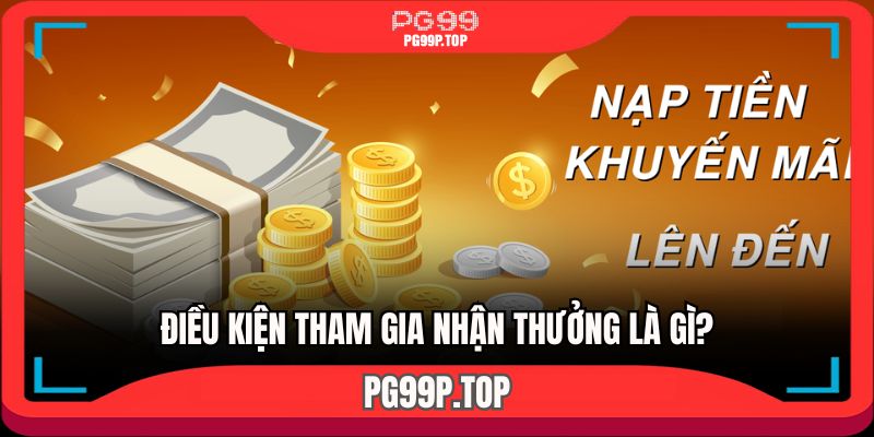 Để tham gia khuyến mãi nạp tiền thì cần đáp ứng gì