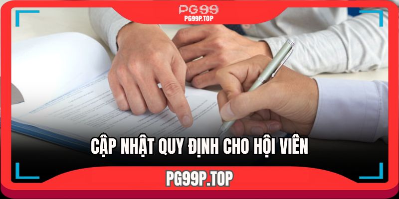 Cập nhật chi tiết các quy định cho hội viên nắm rõ