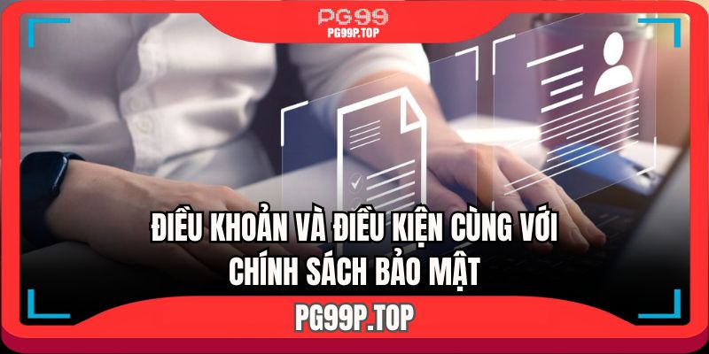 Kết hợp nắm bắt điều khoản cùng với các chính sách bảo mật của nhà cái