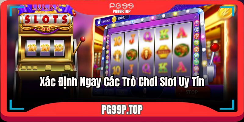 Xác định ngay các trò chơi slot uy tín