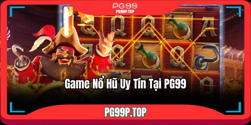 Game nổ hũ uy tín tại PG99