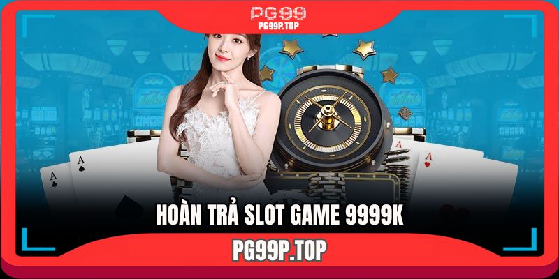 hoan-tra-slot-game-9999k