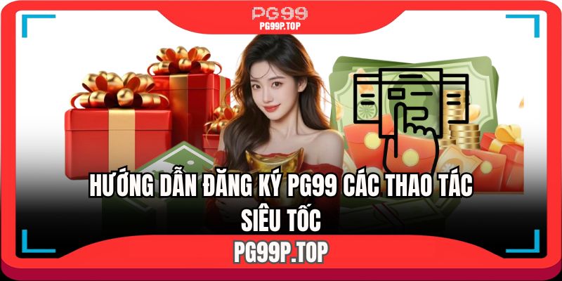 Cách thức thực hiện đăng ký PG99 chỉ với 4 bước
