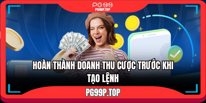 Hoàn thành doanh thu cược trước khi tạo lệnh