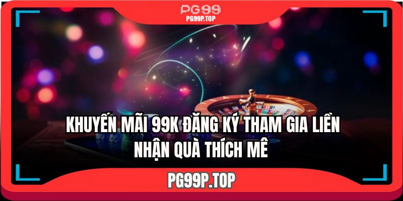 khuyen-mai-99k-dang-ky