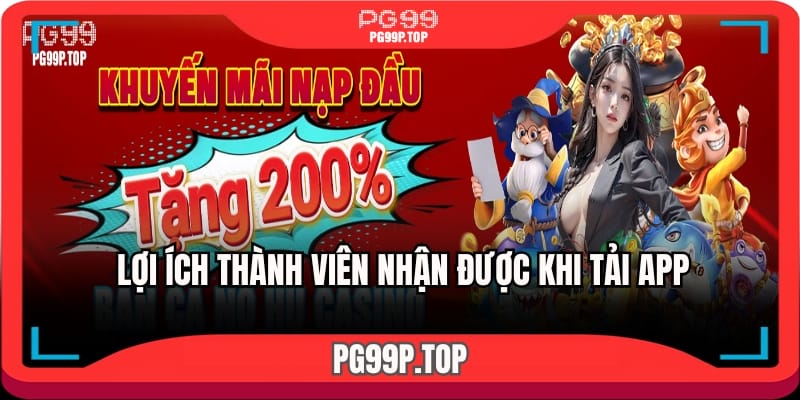Những lợi ích thành viên nhận được khi tải app trực tuyến 